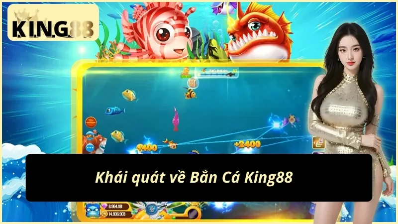 Bắn Cá King88 Tận Hưởng Giải Trí Đẳng Cấp Nhất Năm 2025 2 Những thông tin chính về Bắn Cá King88